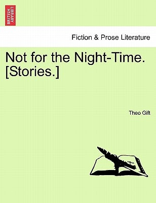 Not for the Night-Time. [Stories.] by Gift, Theo