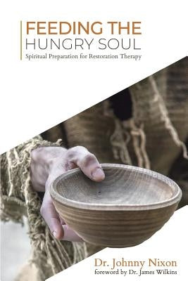 Feeding the Hungry Soul: Spiritual Preparation for Restoration Therapy by Wilkins, James