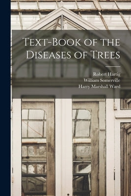 Text-Book of the Diseases of Trees by Ward, Harry Marshall