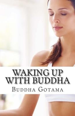 Waking up with Buddha: 365 mornings of wisdom by Gotama, Buddha