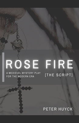 Rose Fire [The Script] by Huyck, Peter