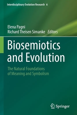 Biosemiotics and Evolution: The Natural Foundations of Meaning and Symbolism by Pagni, Elena
