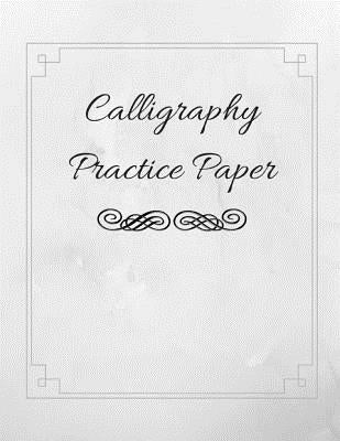 Calligraphy Practice Paper: Guide Paper Workbook Perfect for Hand Lettering Practice by Stationery, Wisdom Truth