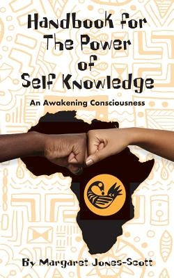 A Handbook for The Power of Self Knowledge -: An Awakening Consciousness by Jones-Scott, Margaret
