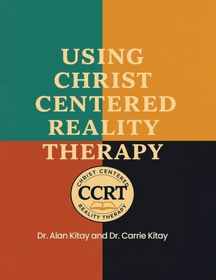 Using Christ Centered Reality Therapy by Kitay, Alan