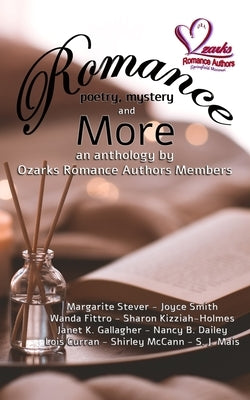 Romance, Poetry, Mystery and More: An Anthology by Ozarks Romance Authors Members by Romance Authors, Ozarks