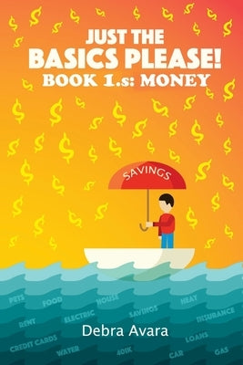 Just The Basics Please! Book 1.s: Money by Avara, Debra P.
