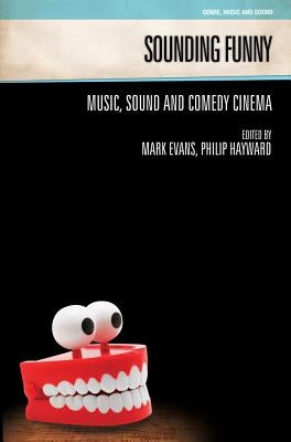 Sounding Funny: Sound and Comedy Cinema by Evans, Mark