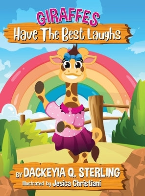 Giraffes Have the Best Laughs: Hardcover Edition by Sterling, Dackeyia Q.