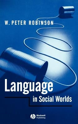 Language in Social Worlds by Robinson, W. P.