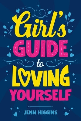 Girl's Guide to Loving Yourself by Higgins, Jenn