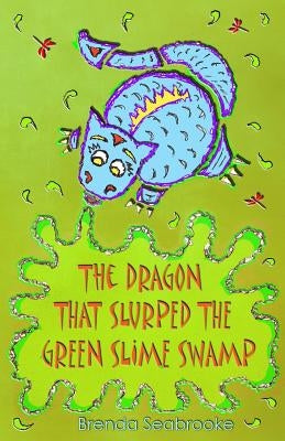 The Dragon That Slurped The Green Slime Swamp by Seabrooke, Brenda