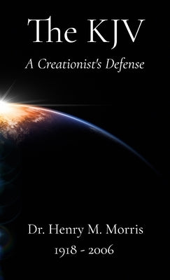A Creationist's Defense of the King James Bible by Morris, Henry M.