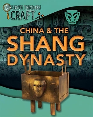 Discover Through Craft: China and the Shang Dynasty by Powell, Jillian