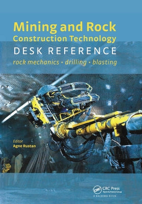 Mining and Rock Construction Technology Desk Reference: Rock Mechanics, Drilling & Blasting by Rustan, Agne