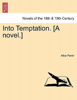 Into Temptation. [A Novel.] Vol.I by Perrin, Alice