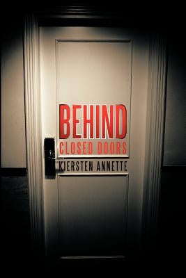 Behind Closed Doors by Kiersten Annette