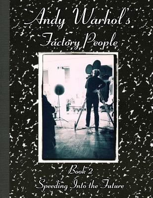 Andy Warhol's Factory People Book II: Speeding Into the Future by O'Sullivan Shorr, Catherine