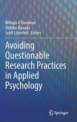 Avoiding Questionable Research Practices in Applied Psychology by O'Donohue, William