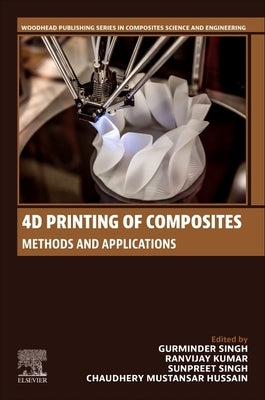 4D Printing of Composites: Methods and Applications by Singh, Gurminder