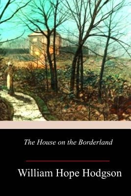 The House on the Borderland by Hodgson, William Hope