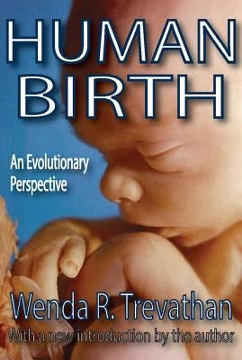 Human Birth: An Evolutionary Perspective by Trevathan, Wenda R.