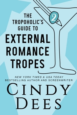 The Tropoholic's Guide to External Romance Tropes by Dees, Cindy