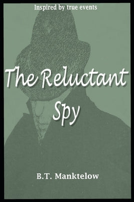 The Reluctant Spy by Manktelow, B. T.
