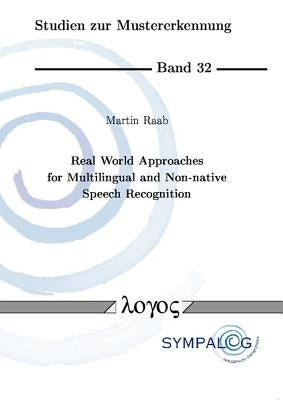 Real World Approaches for Multilingual and Non-Native Speech Recognition by Raab, Martin