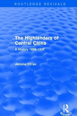 Revival: The Highlanders of Central Asia: A History, 1895-1937(1993): A History, 1937-1985 by Ch'en, Jerome