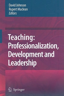 Teaching: Professionalization, Development and Leadership: Festschrift for Professor Eric Hoyle by Johnson, David