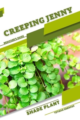 Creeping Jenny: Shade plant Beginner's Guide by Sabanen, Tetiana