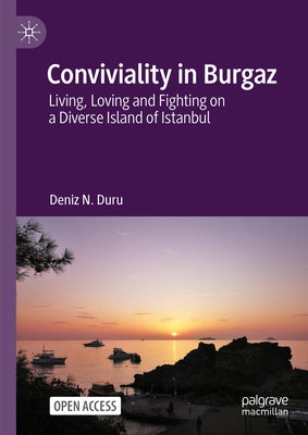 Conviviality in Burgaz: Living, Loving and Fighting on a Diverse Island of Istanbul by Duru, Deniz N.