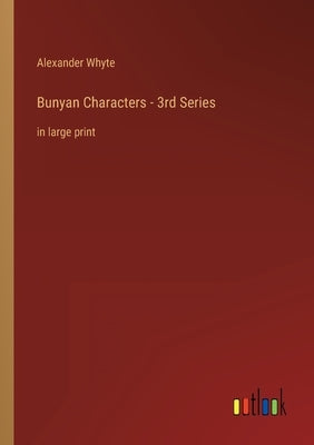 Bunyan Characters - 3rd Series: in large print by Whyte, Alexander