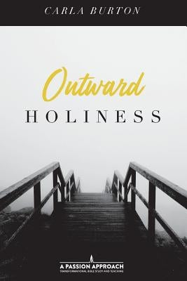 Outward Holiness by Burton, Carla