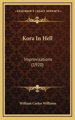 Kora In Hell: Improvisations (1920) by Williams, William Carlos