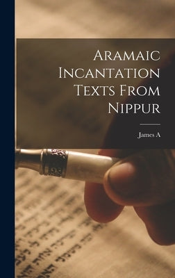 Aramaic Incantation Texts From Nippur by Montgomery, James a. 1866-1949