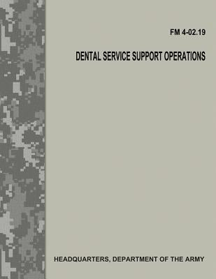 Dental Service Support Operations (FM 4-02.19) by Army, Department Of the