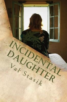Incidental Daughter by Stasik, Val