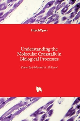 Understanding the Molecular Crosstalk in Biological Processes by El-Esawi, Mohamed A.