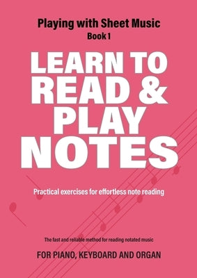 Learn to Read and Play Notes: Practical exercises for effortless note reading by Lamfers, Jacco