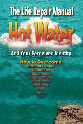 Hot Water: Your Perceived Identity - The Life Repair Manual by Lindemann, R.