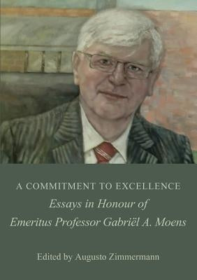 A Commitment to Excellence: Essays in Honour of Emeritus Professor Gabriël A. Moens by Zimmermann, Augusto