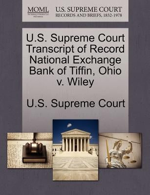 U.S. Supreme Court Transcript of Record National Exchange Bank of Tiffin, Ohio V. Wiley by U. S. Supreme Court