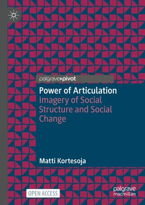 Power of Articulation: Imagery of Social Structure and Social Change by Kortesoja, Matti