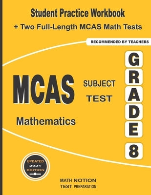 MCAS Subject Test Mathematics Grade 8: Student Practice Workbook + Two Full-Length MCAS Math Tests by Smith, Michael