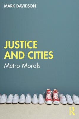 Justice and Cities: Metro Morals by Davidson, Mark
