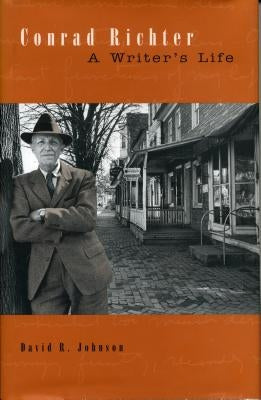 Conrad Richter: A Writer's Life by Johnson, David R.