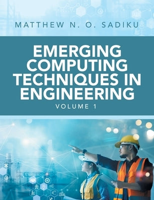Emerging Computing Techniques in Engineering by Sadiku, Matthew N. O.