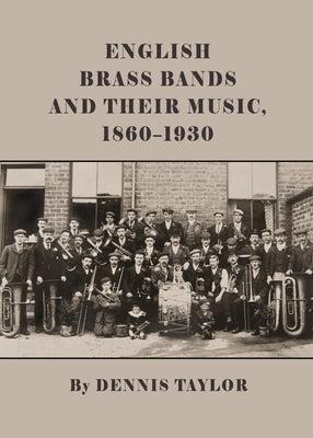 English Brass Bands and Their Music, 1860-1930 by Taylor, Dennis